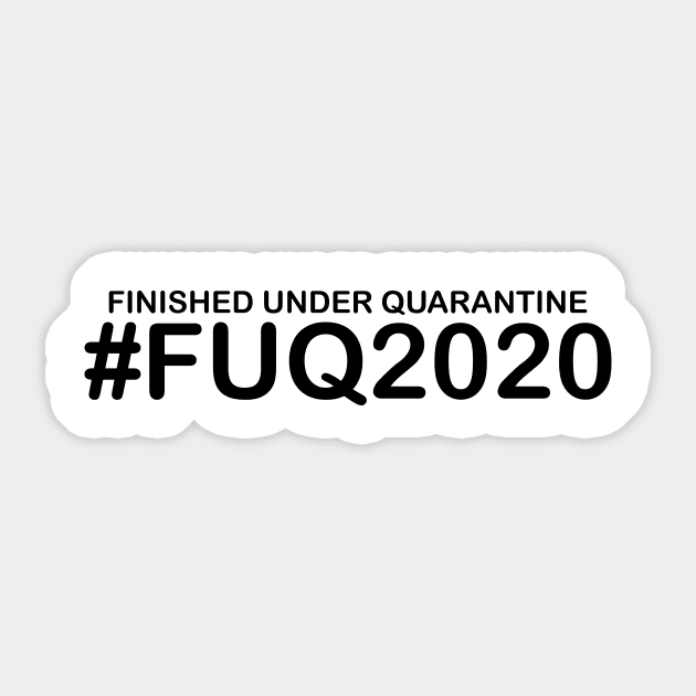 Finished Under Quarantine FUQ2020 Humorous Graduation, Sarcastic Quotes and Sayings Sticker by Color Me Happy 123